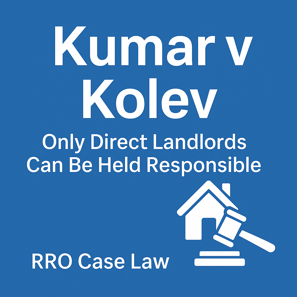 Kumar v Kolev [2024] – RROs Only Apply to Immediate Landlords, Tribunal&nbsp;Confirms